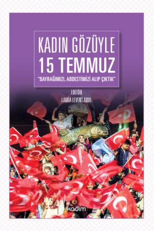 Kadın Gözüyle 15 Temmuz - Bayrağımızı, Abdestimizi, Alıp Çıktık