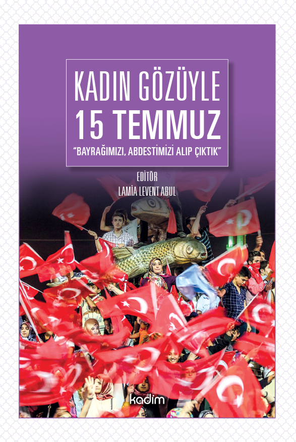 Kadın Gözüyle 15 Temmuz - Bayrağımızı, Abdestimizi, Alıp Çıktık