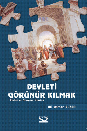 Devleti Görünür Kılmak: Devlet ve Anayasa Üzerine Yazılar