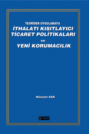 Teoriden Uygulamaya: İthalatı Kısıtlayıcı Ticaret Politikaları ve Yeni Korumacılık