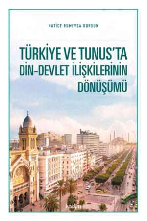 Türkiye ve Tunus'ta Din-Devlet İlişkilerinin Dönüşümü