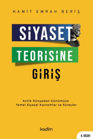 SİYASET TEORİSİNE GİRİŞ-Antik Dünyadan Günümüze Temel Siyasal Kavramlar ve Süreçler
