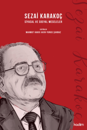 SEZAİ KARAKOÇ: SİYASAL VE SOSYAL MESELELER