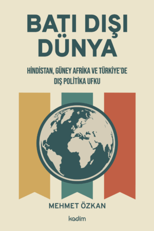 Batı Dışı Dünya Hindistan, Güney Afrika ve Türkiye’de Dış Politika Ufku