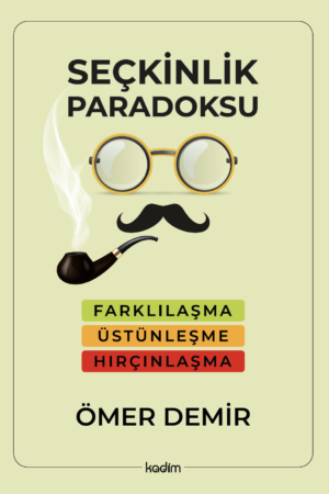 Seçkinlik Paradoksu: Farklılaşma, Üstünleşme, Hırçınlaşma