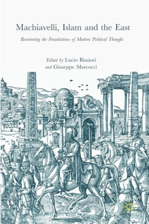 Machiavelli, Islam and the East / Lucio Biassiori