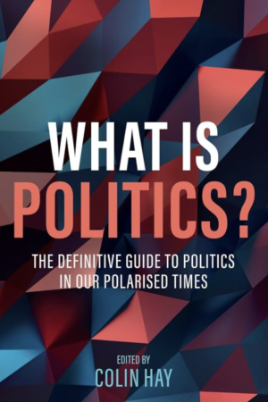 What is Politics: The Definitive Guide to Politics in Our Polarized