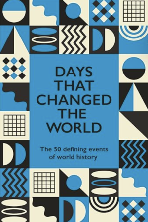 Days That Changed The World: The 50 Defining Events of World History