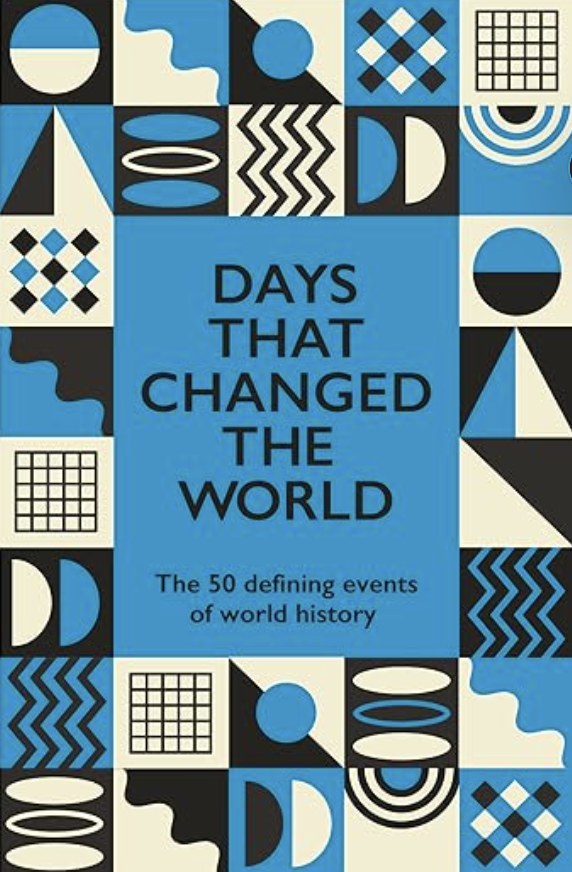 Days That Changed The World: The 50 Defining Events of World History