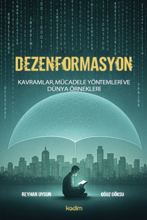 Dezenformasyon: Kavramlar, Mücadele Yöntemleri ve Dünya Örnekleri