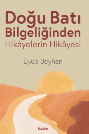 Doğu Batı Bilgeliğinden Hikâyelerin Hikayesi