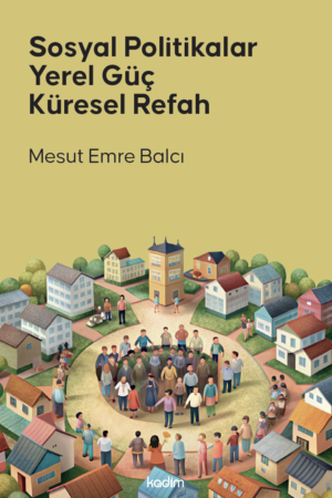 SOSYAL POLİTİKALAR YEREL GÜÇ KÜRESEL REFAH