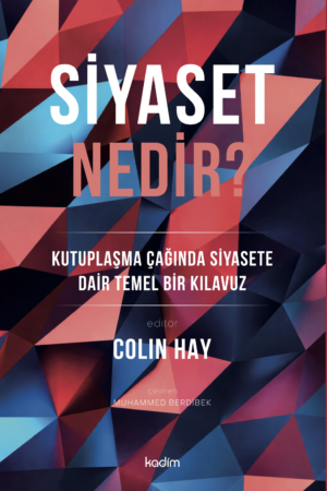 SİYASET NEDİR? Kutuplaşma Çağında Siyasete Dair Temel Bir Kılavuz