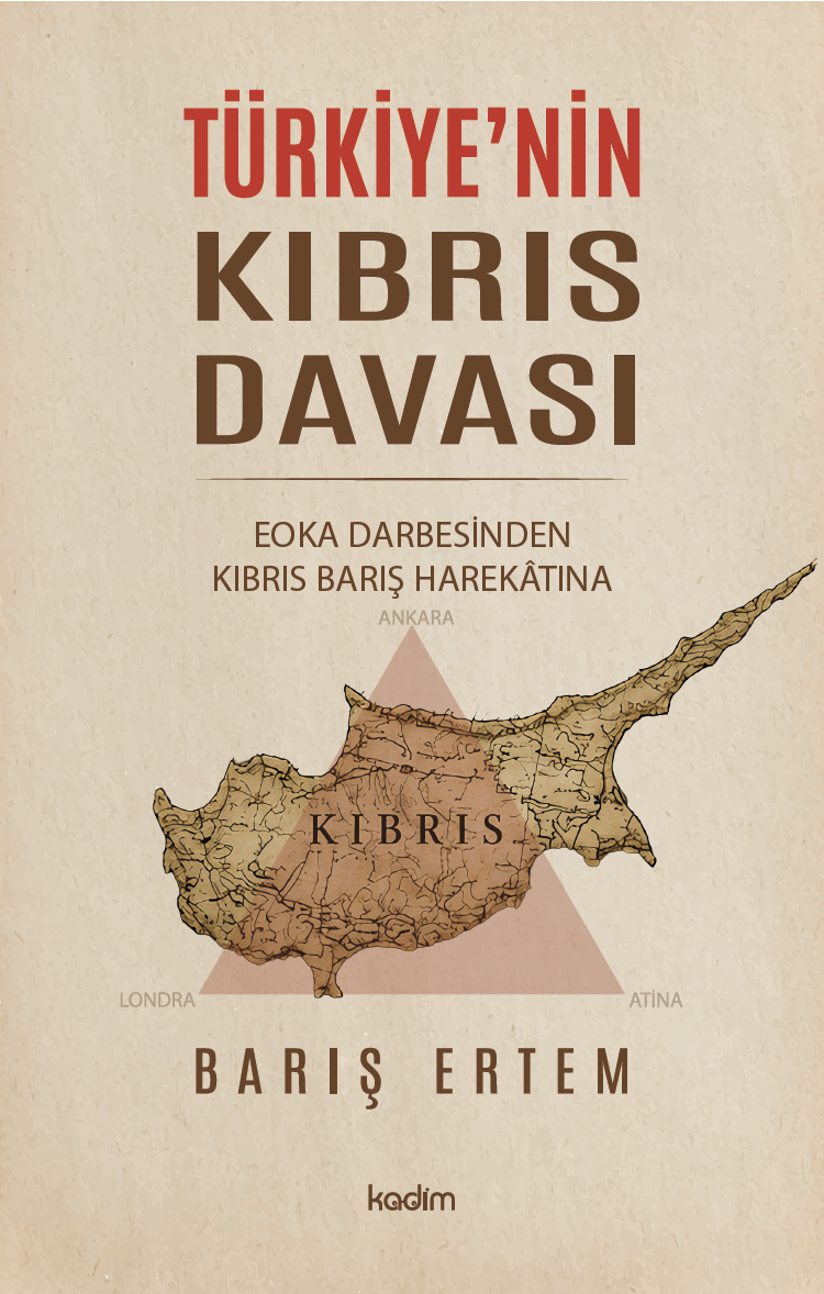 TÜRKİYE’NİN KIBRIS DAVASI: EOKA Darbesinden Kıbrıs Barış Harekâtına