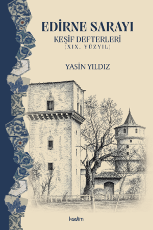EDİRNE SARAYI : Keşif Defterleri (XIX. Yüzyıl)