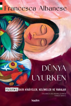 DÜNYA UYURKEN - Filistin’e Dair Hikâyeler, Kelimeler Ve Yaralar