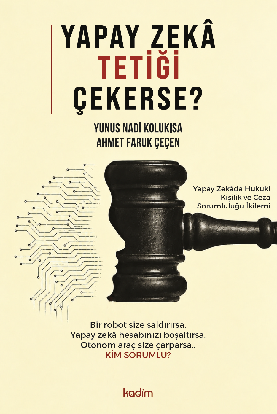 YAPAY ZEKÂ TETİĞİ ÇEKERSE? Yapay Zekâda Hukuki Kişilik ve Ceza Sorumluluğu İkilemi / Yunus Nadi Kolukısa - Ahmet Faruk Çeçen
