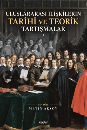 ULUSLARARASI İLİŞKİLERİN TARİHİ VE TEORİK TARTIŞMALAR