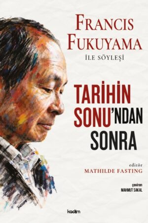 TARİHİN SONU’NDAN SONRA Francis Fukuyama ile Söyleşi